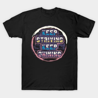 Keep Striving Keep Shining Motivational And Inspirational T-Shirt